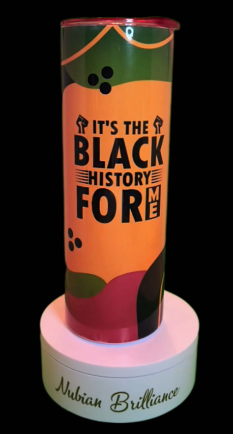 It's The Black History For Me Tumbler